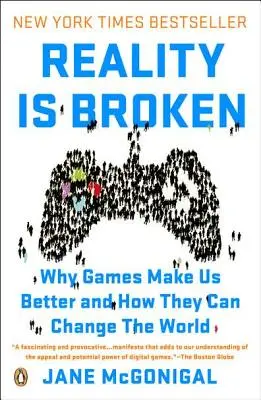 Reality Is Broken: De ce jocurile ne fac mai buni și cum pot schimba lumea - Reality Is Broken: Why Games Make Us Better and How They Can Change the World