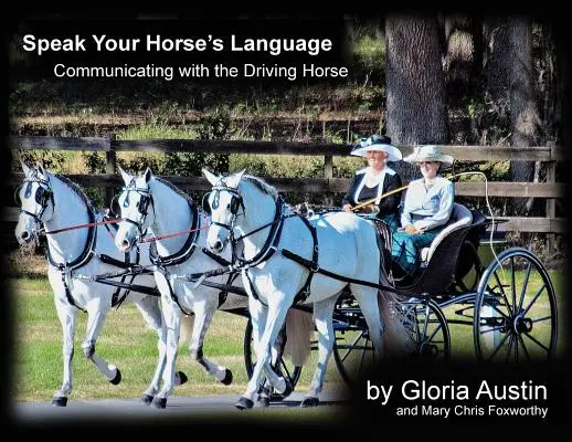 Vorbește pe limba calului tău: Comunicarea cu calul de tracțiune - Speak Your Horse's Language: Communicating with the Driving Horse