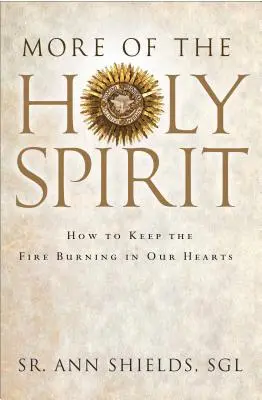 Mai mult din Duhul Sfânt: Cum să menținem focul arzând în inimile noastre - More of the Holy Spirit: How to Keep the Fire Burning in Our Hearts