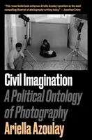 Imaginația civilă - o ontologie politică a fotografiei - Civil Imagination - A Political Ontology of Photography