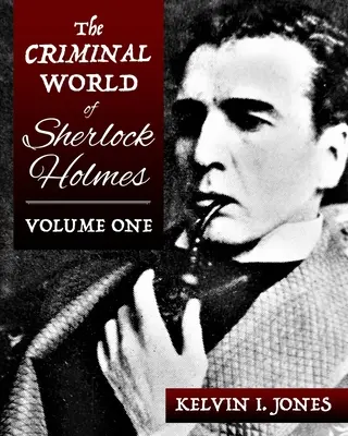 Lumea criminală a lui Sherlock Holmes - Volumul unu - The Criminal World Of Sherlock Holmes - Volume One