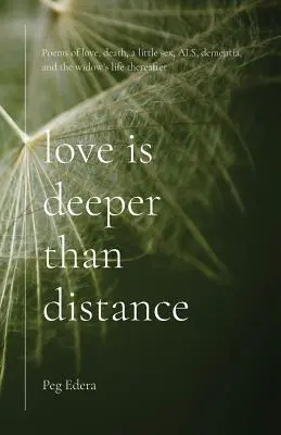 Dragostea este mai profundă decât distanța: Poezii despre dragoste, moarte, puțin sex, ALS, demență și viața ulterioară a văduvei - Love Is Deeper than Distance: Poems of Love, Death, a Little Sex, ALS, Dementia and the Widow's Life Thereafter