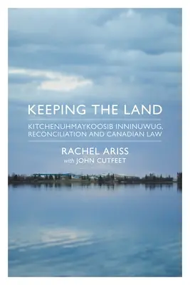 Păstrarea pământului: Kitchenuhmaykoosib Inninuwug, reconcilierea și legislația canadiană - Keeping the Land: Kitchenuhmaykoosib Inninuwug, Reconciliation and Canadian Law