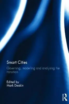 Orașe inteligente: Guvernarea, modelarea și analizarea tranziției - Smart Cities: Governing, Modelling and Analysing the Transition