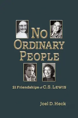 No Ordinary People: Douăzeci și una de prietenii ale lui C.S. Lewis - No Ordinary People: Twenty-One Friendships of C.S. Lewis