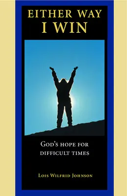 Oricum ar fi, eu câștig: Speranța lui Dumnezeu pentru vremuri dificile - Either Way, I Win: God's Hope for Difficult Times