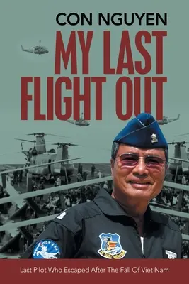 Ultimul meu zbor: Ultimul pilot care a scăpat după căderea Vietnamului - My Last Flight Out: Last Pilot Who Escaped After the Fall of Viet Nam