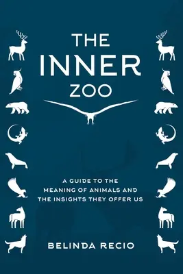 Grădina ta zoologică interioară: Un ghid al semnificației animalelor și al înțelegerii pe care ne-o oferă - Your Inner Zoo: A Guide to the Meaning of Animals and the Insights They Offer Us