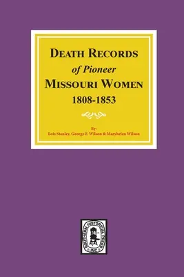 Înregistrări de deces ale femeilor pioniere din Missouri, 1808-1853 - Death Records of Missouri Pioneer Women, 1808-1853