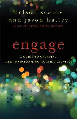 Engage: Un ghid pentru a crea servicii de închinare care transformă viața - Engage: A Guide to Creating Life-Transforming Worship Services