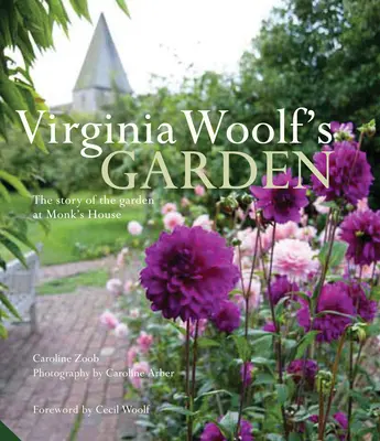 Grădina Virginiei Woolf: Povestea grădinii de la Monk's House - Virginia Woolf's Garden: The Story of the Garden at Monk's House