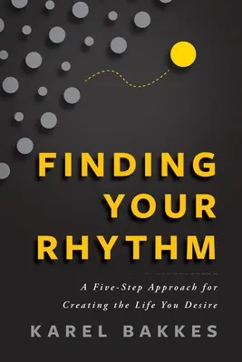 Găsirea ritmului: A Five-Step Approach for Creating the Life You Desire (O abordare în cinci pași pentru crearea vieții dorite) - Finding Your Rhythm: A Five-Step Approach for Creating the Life You Desire