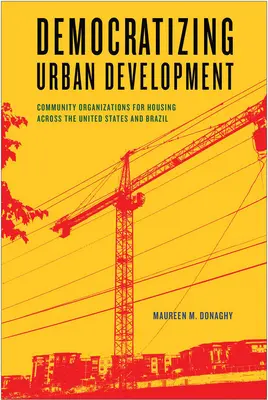 Democratizarea dezvoltării urbane: Organizații comunitare pentru locuințe în Statele Unite și Brazilia - Democratizing Urban Development: Community Organizations for Housing across the United States and Brazil