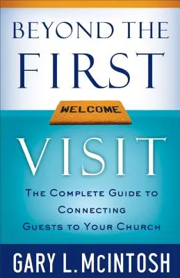 Dincolo de prima vizită: Ghidul complet pentru conectarea oaspeților la biserica dumneavoastră - Beyond the First Visit: The Complete Guide to Connecting Guests to Your Church