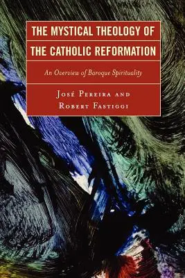 Teologia mistică a Reformei catolice: O prezentare generală a spiritualității baroce - The Mystical Theology of the Catholic Reformation: An Overview of Baroque Spirituality