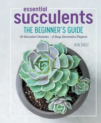 Succulente esențiale: Ghidul începătorului - Essential Succulents: The Beginner's Guide