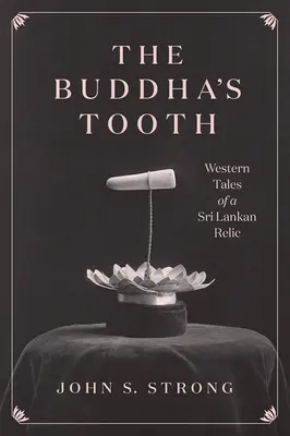 Dintele lui Buddha: Poveștile occidentale ale unei relicve srilankeze - The Buddha's Tooth: Western Tales of a Sri Lankan Relic