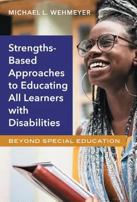 Abordări bazate pe puncte forte pentru educarea tuturor elevilor cu dizabilități: Dincolo de educația specială - Strengths-Based Approaches to Educating All Learners with Disabilities: Beyond Special Education