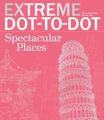Extreme Dot-To-Dot Locuri spectaculoase: Relaxează-te și relaxează-te, o pată de culoare pe rând - Extreme Dot-To-Dot Spectacular Places: Relax and Unwind, One Splash of Color at a Time