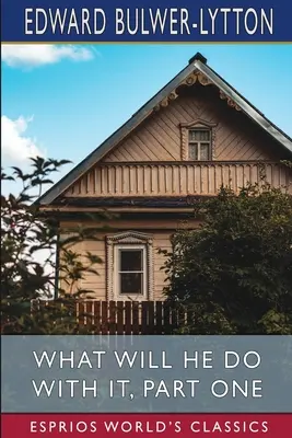 Ce va face cu ea, prima parte (Esprios Classics) - What Will He Do with it, Part One (Esprios Classics)