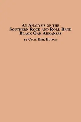 O analiză a formației sudice de rock and roll Black Oak Arkansas - An Analysis of the Southern Rock and Roll Band Black Oak Arkansas
