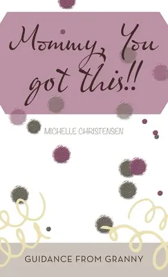 Mami, ai asta!!!: Îndrumare de la bunica - Mommy, You Got This!!: Guidance from Granny
