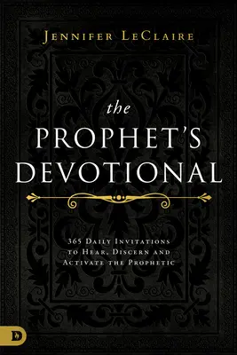 The Prophet's Devotional: 365 de invitații zilnice pentru a auzi, discerne și activa profeticul - The Prophet's Devotional: 365 Daily Invitations to Hear, Discern, and Activate the Prophetic