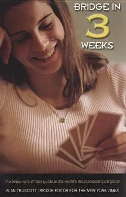 Bridge în 3 săptămâni: The Beginner's 21-Day Guide to the World's Most Popular Card Game (Ghidul de 21 de zile al începătorului pentru cel mai popular joc de cărți din lume) - Bridge in 3 Weeks: The Beginner's 21-Day Guide to the World's Most Popular Card Game