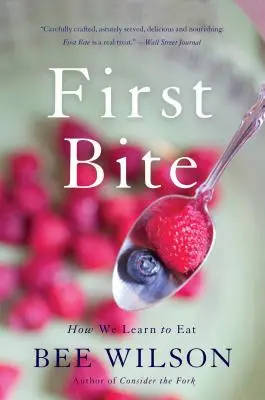 Prima mușcătură: Cum învățăm să mâncăm - First Bite: How We Learn to Eat