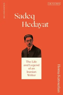 Sadeq Hedayat: Viața și legenda unui scriitor iranian - Sadeq Hedayat: The Life and Legend of an Iranian Writer