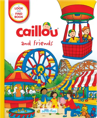 Caillou și prietenii: Little Detectives: O carte de căutat și găsit - Caillou and Friends: Little Detectives: A Look and Find Book