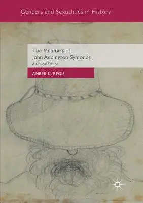 Memoriile lui John Addington Symonds: O ediție critică - The Memoirs of John Addington Symonds: A Critical Edition