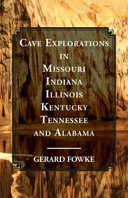 Explorări de peșteri în Missouri, Indiana, Illinois, Kentucky, Tennessee și Alabama - Cave Explorations in Missouri, Indiana, Illinois, Kentucky, Tennessee, and Alabama
