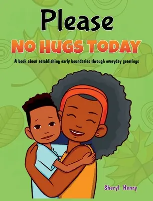 Te rog, fără îmbrățișări astăzi: A Book about Establishing Boundaries Through Everyday Greetings (O carte despre stabilirea limitelor prin salutul de zi cu zi) - Please, No Hugs Today: A Book about Establishing Boundaries Through Everyday Greetings
