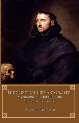 Viața spirituală și rugăciunea: Conform Sfintei Scripturi și Tradiției Monahale - The Spiritual Life and Prayer: According to Holy Scripture and Monastic Tradition