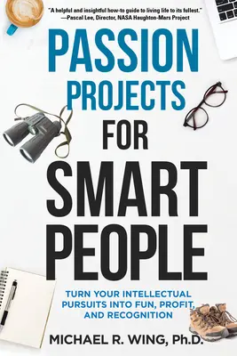 Proiecte pasionale pentru oameni inteligenți: Transformă-ți căutările intelectuale în distracție, profit și recunoaștere - Passion Projects for Smart People: Turn Your Intellectual Pursuits Into Fun, Profit and Recognition