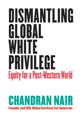 Dezmembrarea privilegiului global al albilor: Echitate pentru o lume post-occidentală - Dismantling Global White Privilege: Equity for a Post-Western World