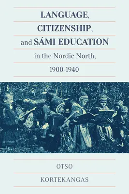 Limbă, cetățenie și educație Smi în nordul nordic, 1900-1940 - Language, Citizenship, and Smi Education in the Nordic North, 1900-1940