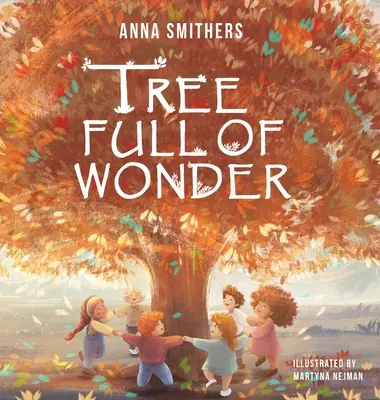 Copacul plin de minuni: O carte educativă, cu rime, despre magia copacilor pentru copii - Tree Full of Wonder: An educational, rhyming book about magic of trees for children