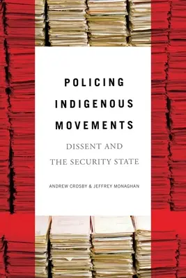 Poliția mișcărilor indigene: Disidența și securitatea statului - Policing Indigenous Movements: Dissent and the Security State