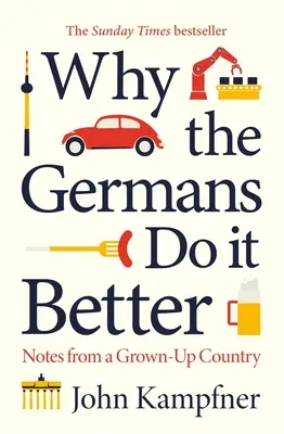 De ce germanii o fac mai bine: Notes from a Grown-Up Country (Note dintr-o țară adultă) - Why the Germans Do It Better: Notes from a Grown-Up Country