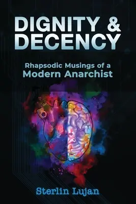 Dignitate și decență: Gândurile rapsodice ale unui anarhist modern - Dignity and Decency: Rhapsodic Musings of a Modern Anarchist