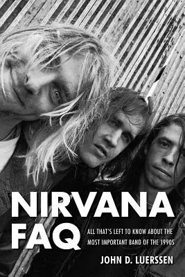 Nirvana FAQ: Tot ce a mai rămas de știut despre cea mai importantă trupă a anilor '90 - Nirvana FAQ: All That's Left to Know About the Most Important Band of the 1990s