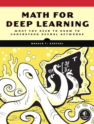 Math for Deep Learning: Ce trebuie să știți pentru a înțelege rețelele neuronale - Math for Deep Learning: What You Need to Know to Understand Neural Networks