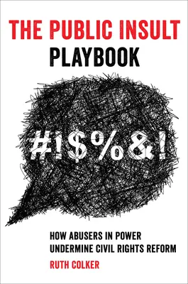 Manualul insultei publice: Cum subminează abuzatorii de putere reforma drepturilor civile - The Public Insult Playbook: How Abusers in Power Undermine Civil Rights Reform