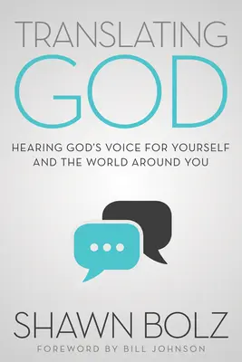 Translating God: Hearing God's Voice for Yourself and the World Around You (Auzind vocea lui Dumnezeu pentru tine și lumea din jurul tău) - Translating God: Hearing God's Voice for Yourself and the World Around You