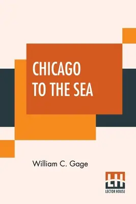 Chicago To The Sea: Eastern Excursionist; A Complete Guide To The Principal Eastern Summer Resorts. Including Niagara Falls, The White Mou