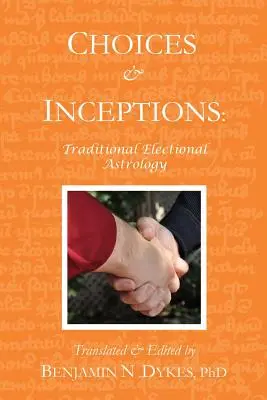 Alegeri și Incepții: Astrologie electorală tradițională - Choices and Inceptions: Traditional Electional Astrology