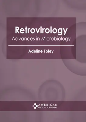 Retrovirologie: Progrese în microbiologie - Retrovirology: Advances in Microbiology