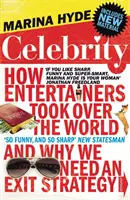Celebritate - Cum au preluat entertainerii controlul asupra lumii și de ce avem nevoie de o strategie de ieșire - Celebrity - How Entertainers Took Over The World and Why We Need an Exit Strategy